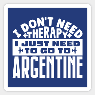 I don't need therapy, I just need to go to Argentine Magnet